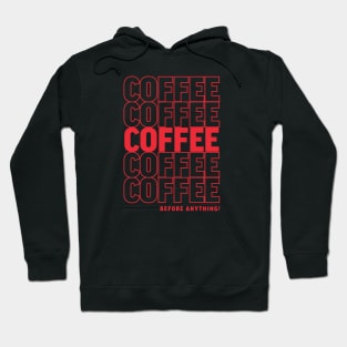 COFFEE BEFORE ANYTHING HUMOR TEE! Hoodie